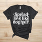 Spread Love Like Dog Hair T-Shirt