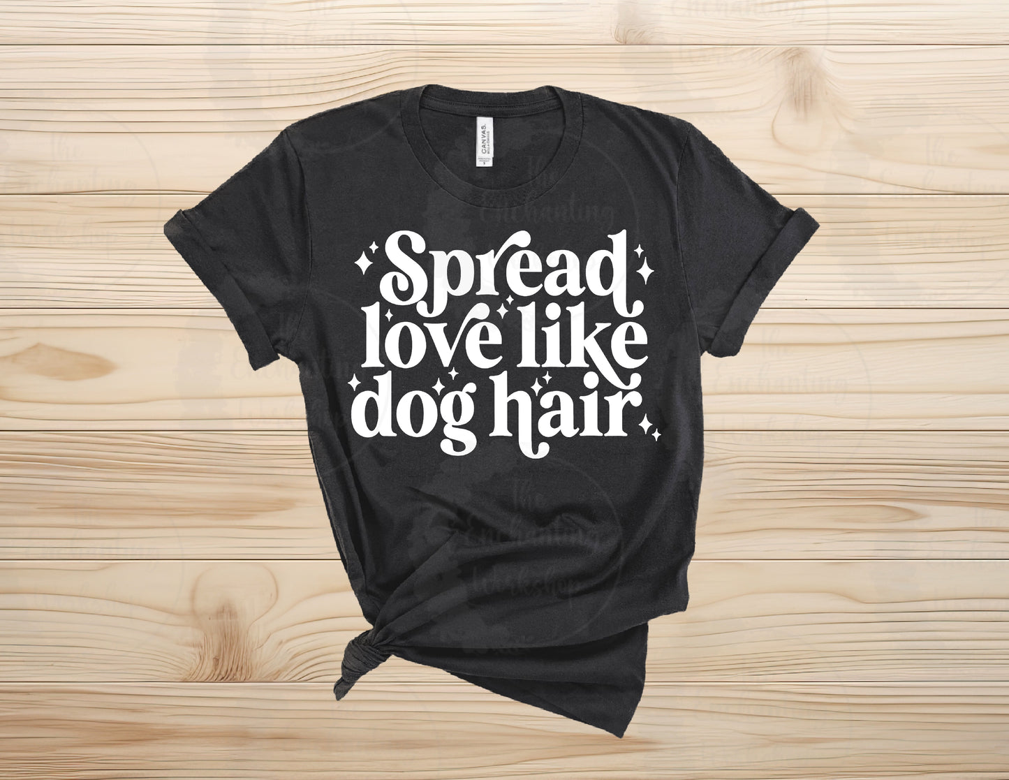 Spread Love Like Dog Hair T-Shirt